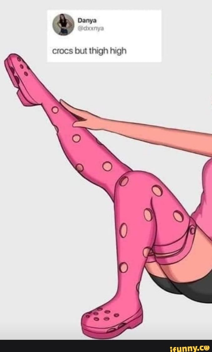 crocs but thigh high