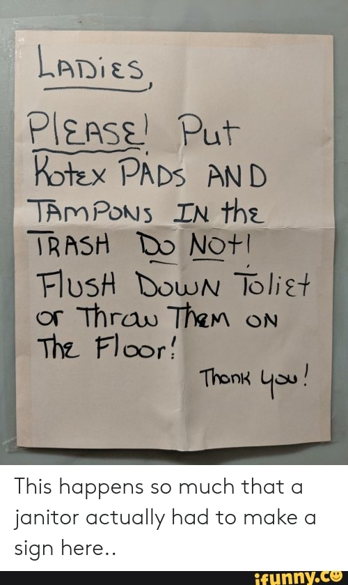 please-put-kotex-pads-and-tampons-in-the-i-flush-or-thras-them-on-the