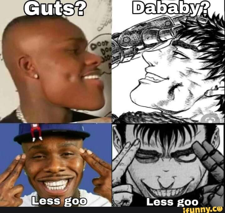 Guts? Dababy
SS
Less Less goo