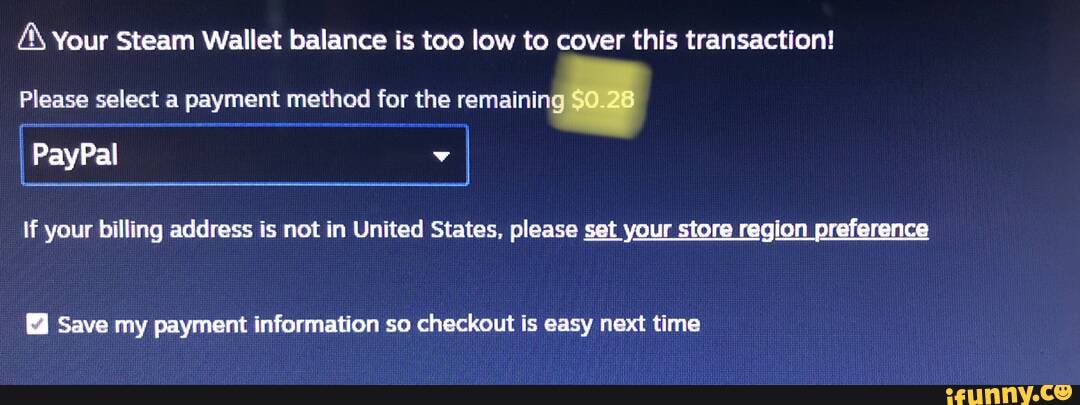 Your Steam Wallet Balance Is Too Low To Cover This Transaction Please Select A Payment Method For The Remaining I Paypal If Your Billing Address Is Not In United States Please Set