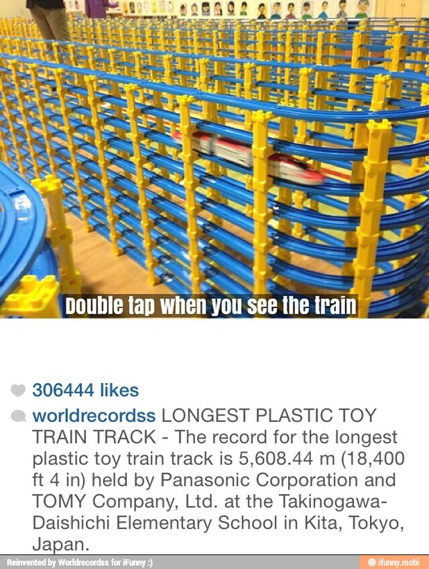 306444 likes
worldrecordss LONGEST PLASTIC TOY
TRAIN TRACK The record for the longest
plastic toy train track is 5,608.44 m (18,400
ft 4 in) held by Panasonic Corporation and
TOMY Company, Ltd. at the Takinogawa-
Daishichi Elementary School in Kita, Tokyo,
Japan.