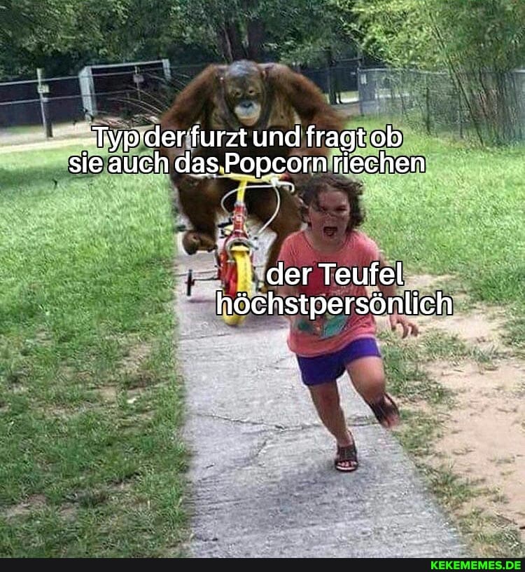 eypderfurzt und fragt ob sie auch das.Popcorn riechen
der Teufel höchstpersönlich