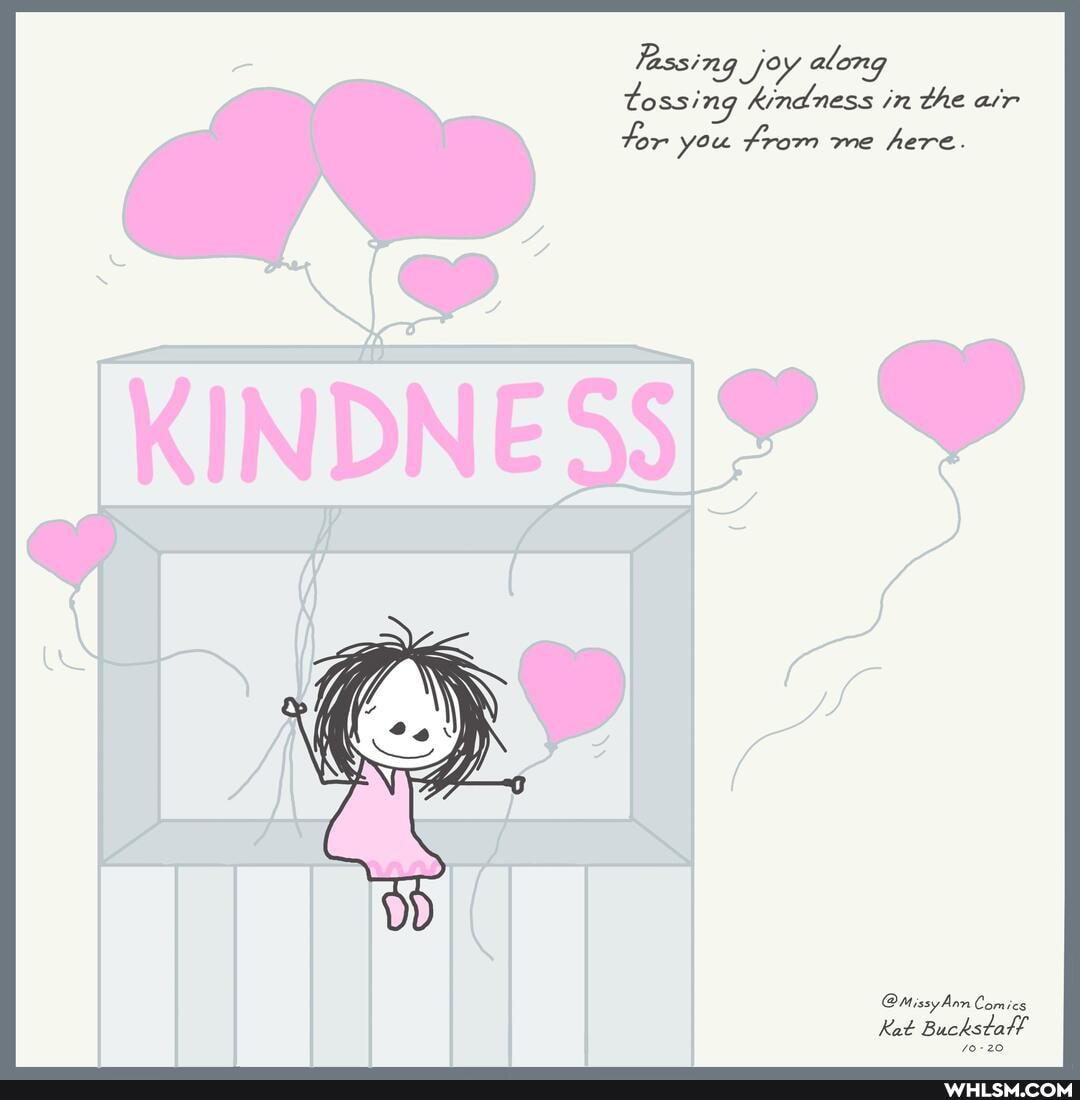 fassing joy along tossing kindness in the air
tor you from me here.
@MissyAnn Comics
Kat Buckstal!
