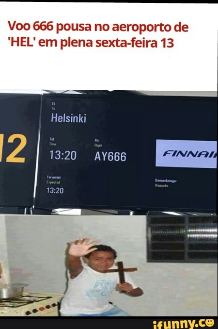 Voo 666 pousa no aeroporto de
'HEL' em plena sexta-feira 13