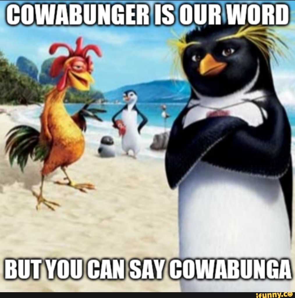 COWABUNGER IS OUR WORD ad BUT YOU CAN SAY COWABUNGA iFunny