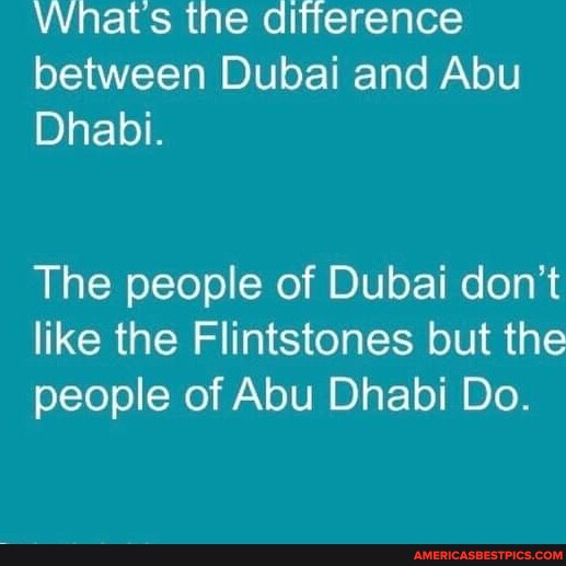 Whats the alitference between Dubai and Abu Dhabi. The people of Dubai