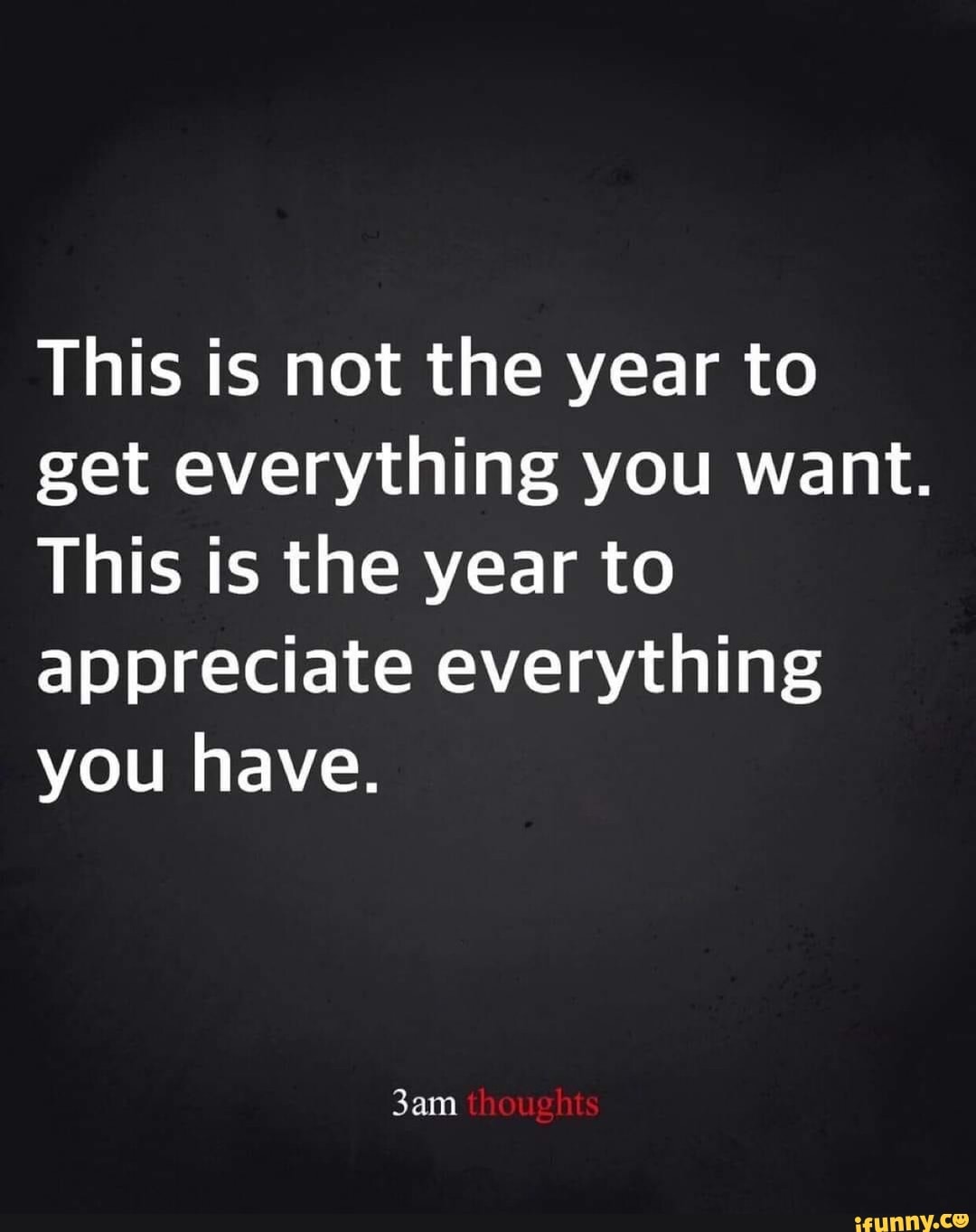 This is not the year to get everything you want. This is the year to ...