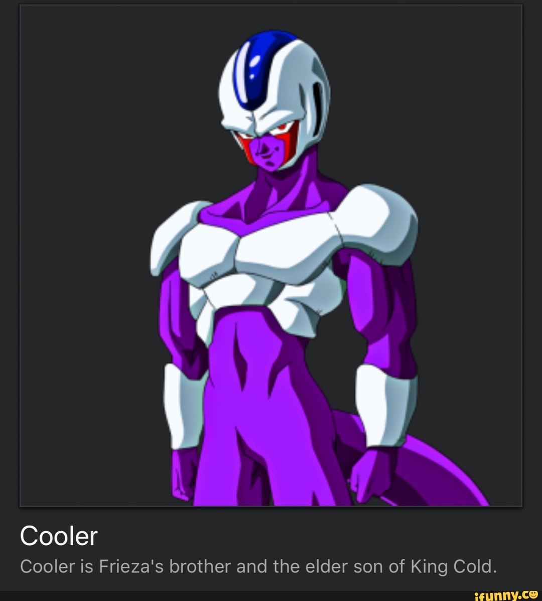 Cooler is Frieza‘s brother and the elder son of King Cold. iFunny