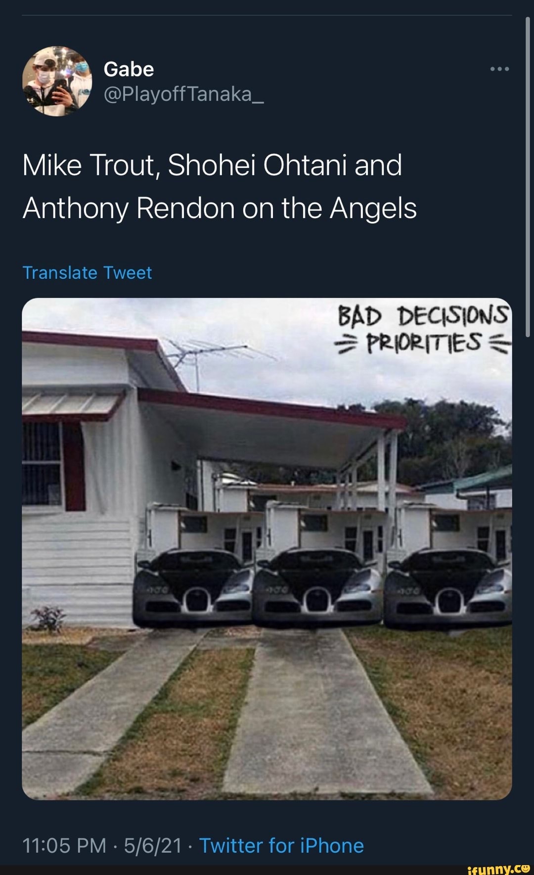 Gabe
@Play
Mike Trout, Shohei Ohtani and
Anthony Rendon on the Angels
Translate Tweet
BAD DECISIONS PRIORITIES
re
PM - - Twitter for iPhone