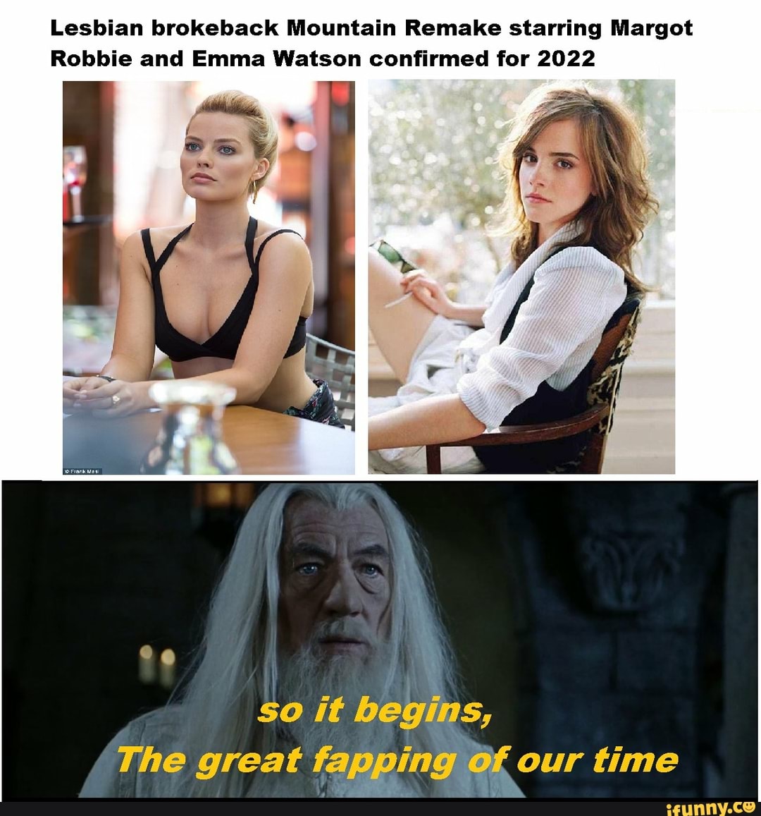 Lesbian brokeback Mountain Remake starring Margot Robbie and Emma Watson  confirmed for 2022 so it begins, The great fapping OK our time - iFunny