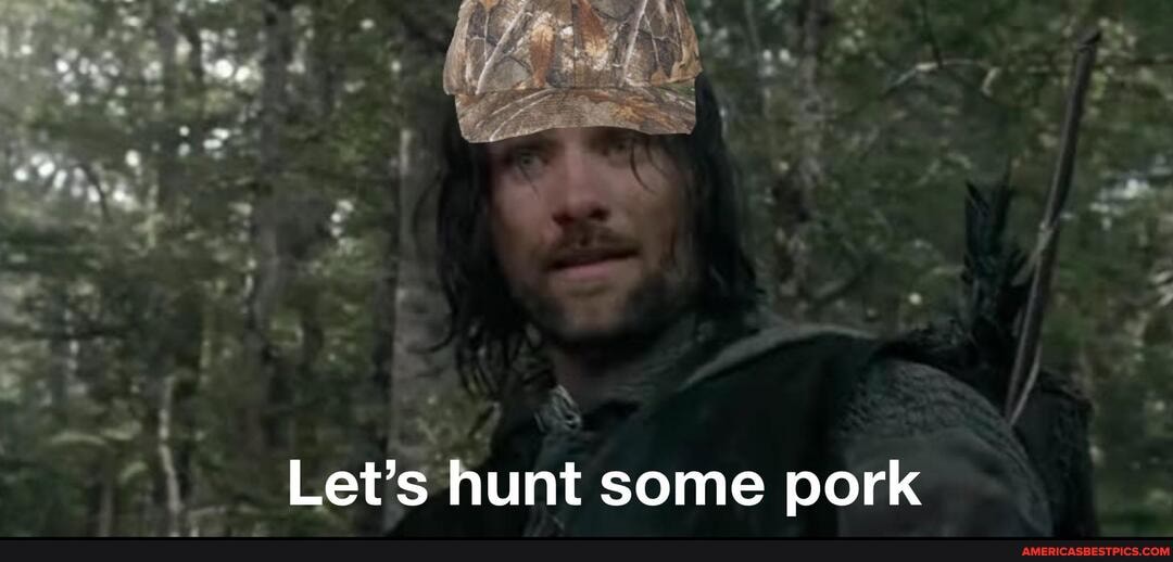 Let's hunt some pork