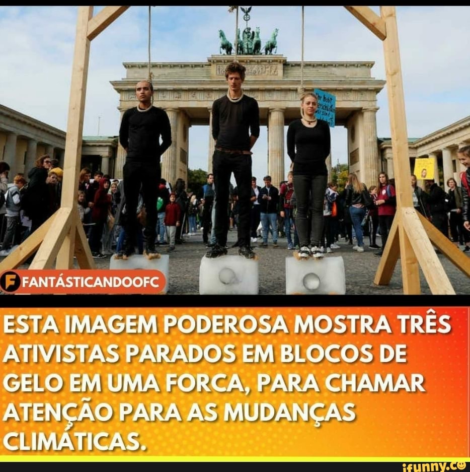 ESTA IMAGEM PODEROSA MOSTRA TRÊS ATIVISTAS PARADOS EM BLOCOS DE GELO EM UMA FORCA, PARA CHAMAR ATENÇÃO PARA AS MUDANÇAS CLIMÁTICAS.
