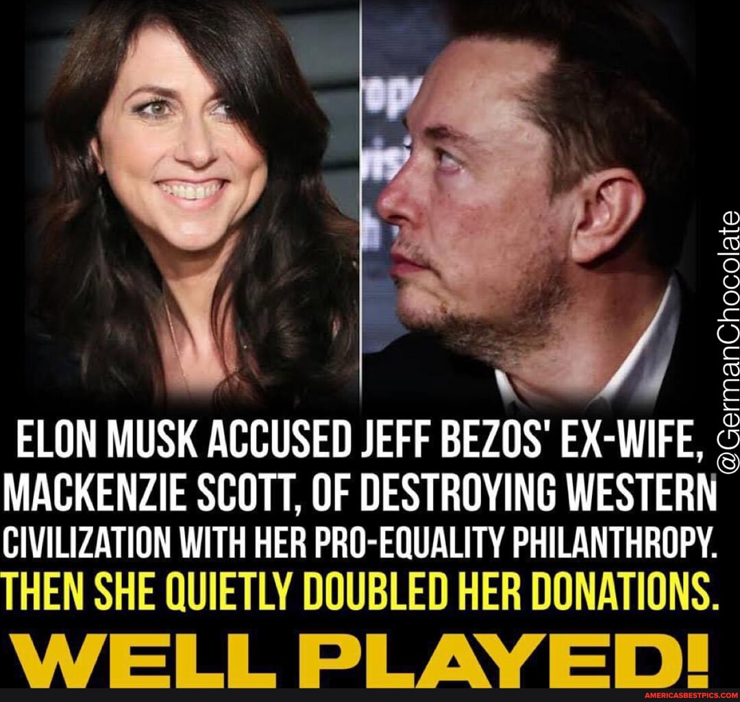 GermanChocolate LON MUSK ACCUSED JEFF BEZOS EX- WIFE, MACKENZIE SCOTT ...