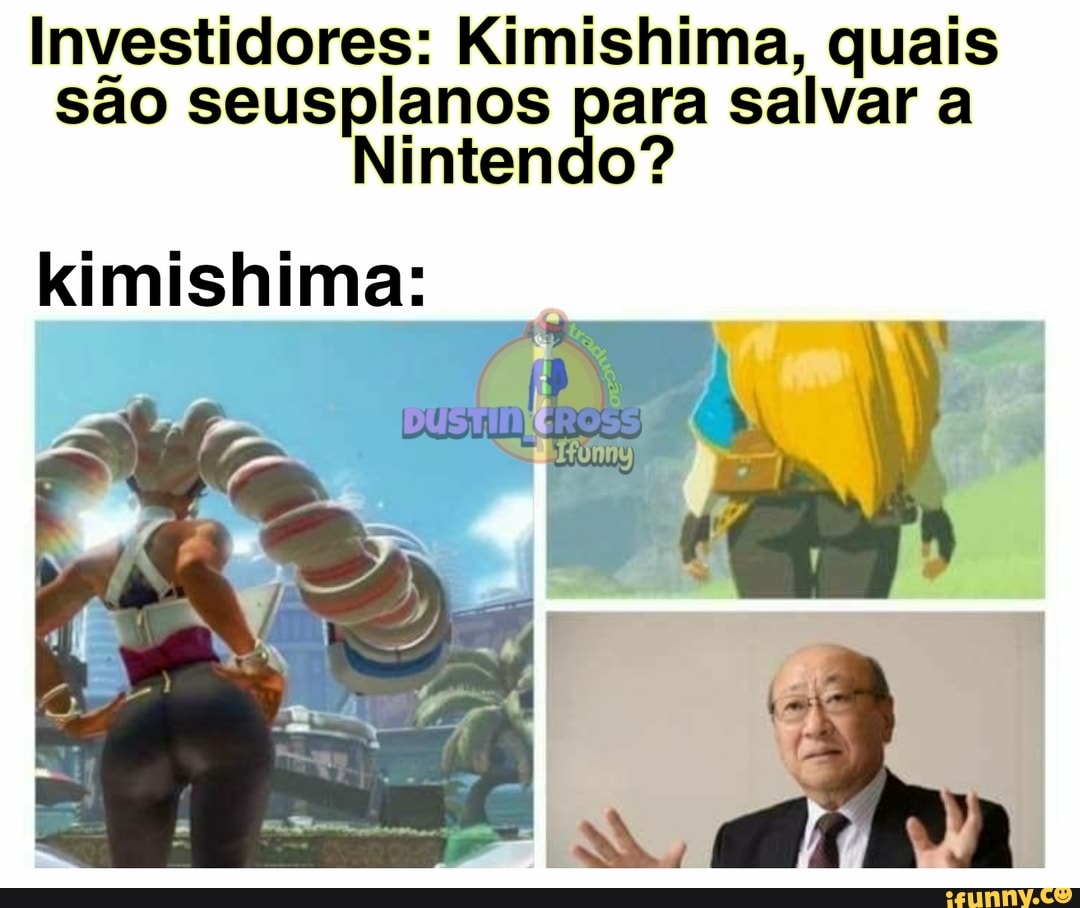Investidores: Kimishima, quais são seusplanos para salvar a intendo?
kimishima: