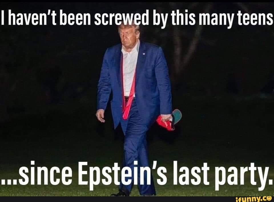 "Since Epstein's last party.