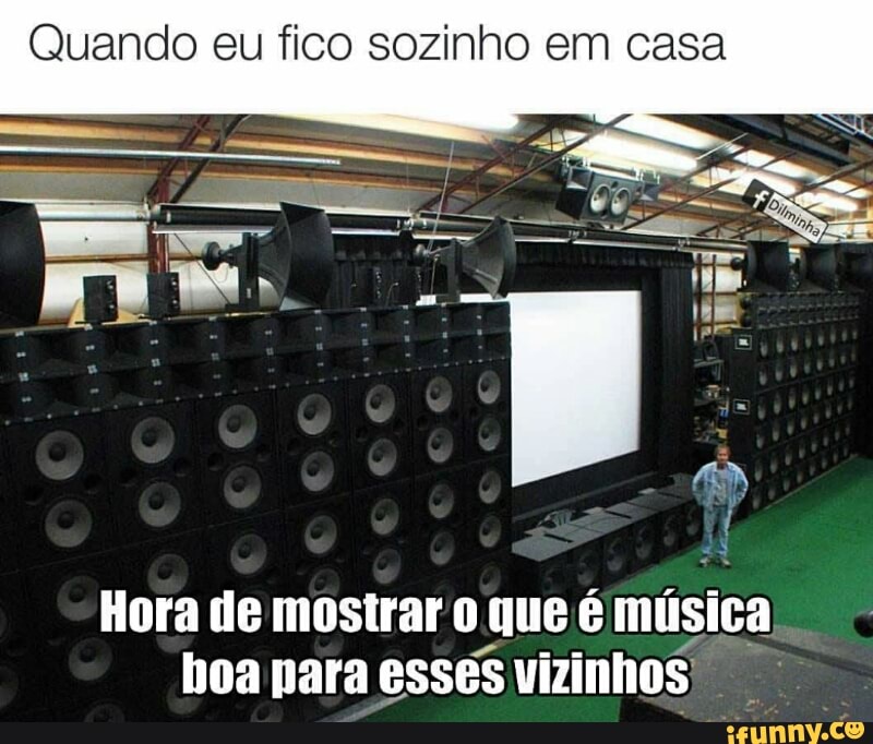 Hora de mostrar 0
que é
música
boa para esses vizinhos)