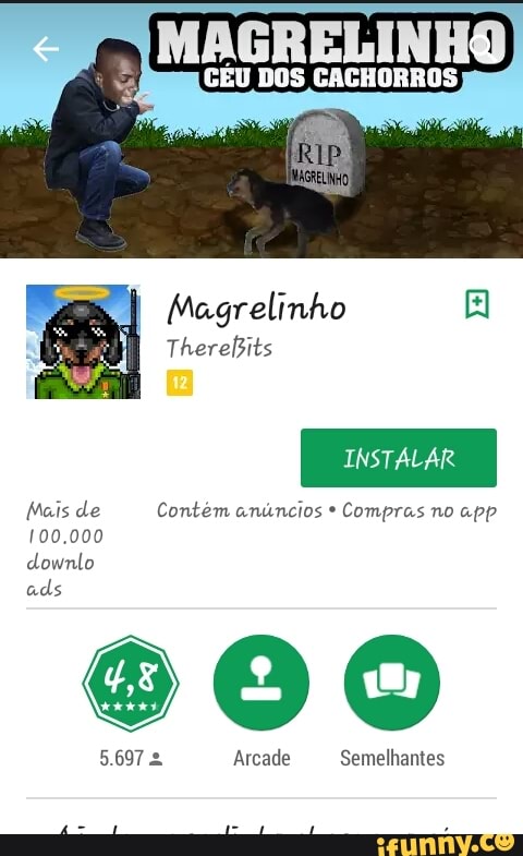 I
Magrelinho A
Therefits
ME Teas
Mais de Contém anúncios Compras no app
100.000