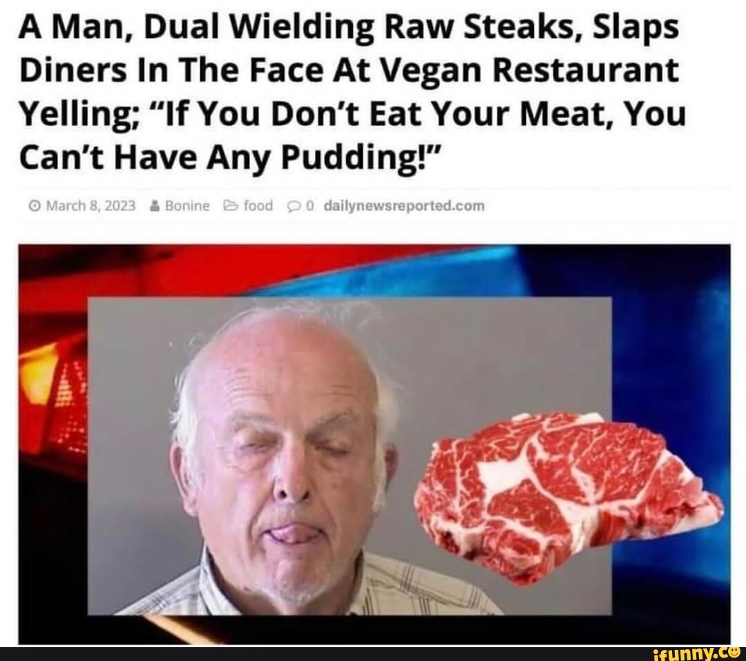 A Man, Dual Wielding Raw Steaks, Slaps Diners In The Face At Vegan