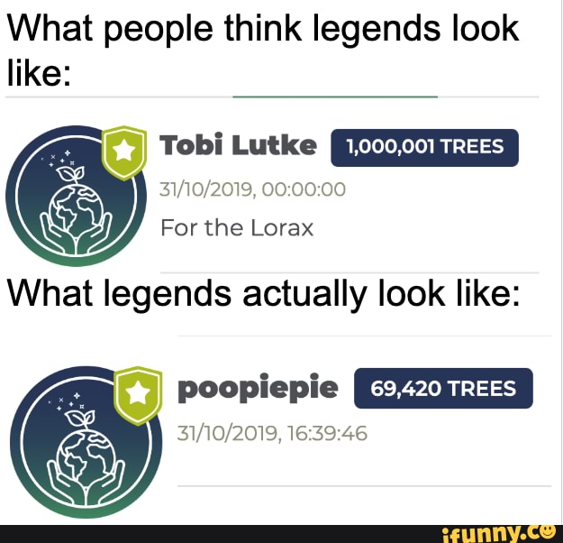 What people think legends look like: #9 For the Lorax What legends ...