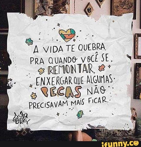 VIDA TE QUEBRA
PRA QUANDO: VeCÊ SE.
SREMONTAR ENXERGAR QUE NUMAS:
CECAS NAC~
PRECISAVAM MAIS FICAR.-
q