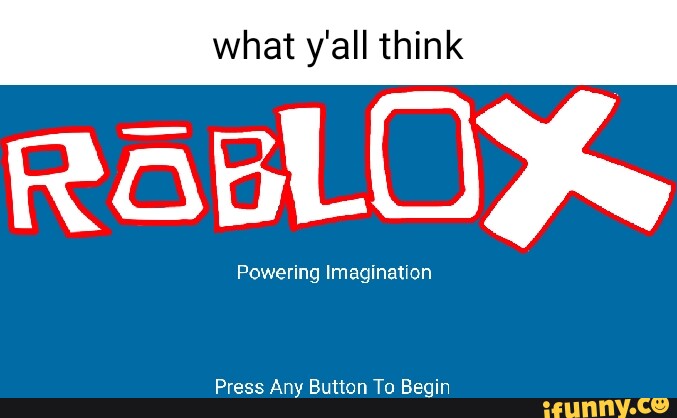 What y'all think Powering Imagination Press Any Button To Begin - seo.title