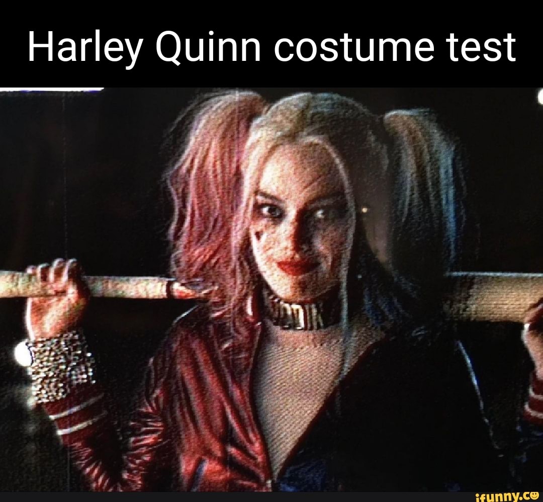 Harley Quinn costume test iFunny