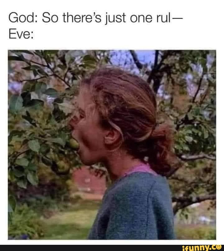 God: So there's just one rul-
Eve: