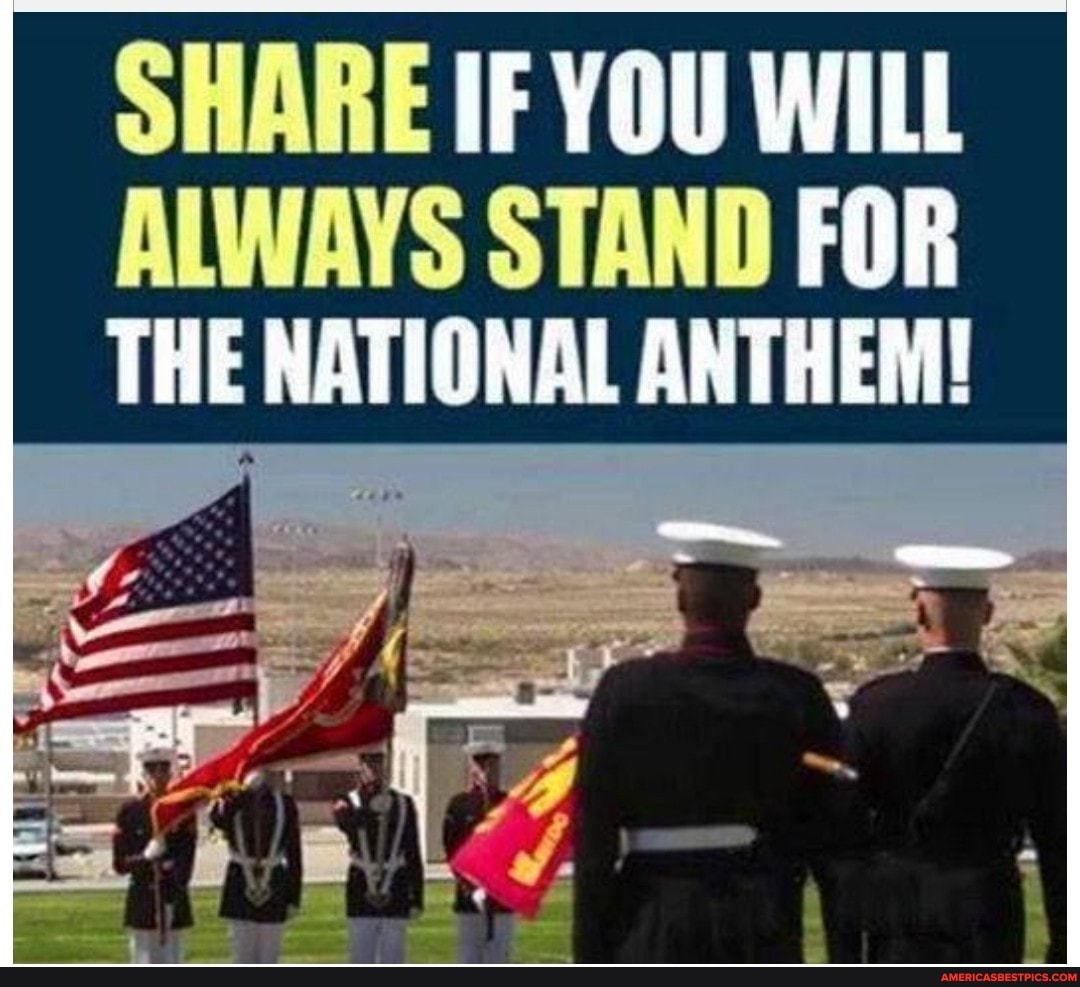 SHARE IF YOU WILL
ALWAYS STAND FOR THE NATIONAL ANTHEM!