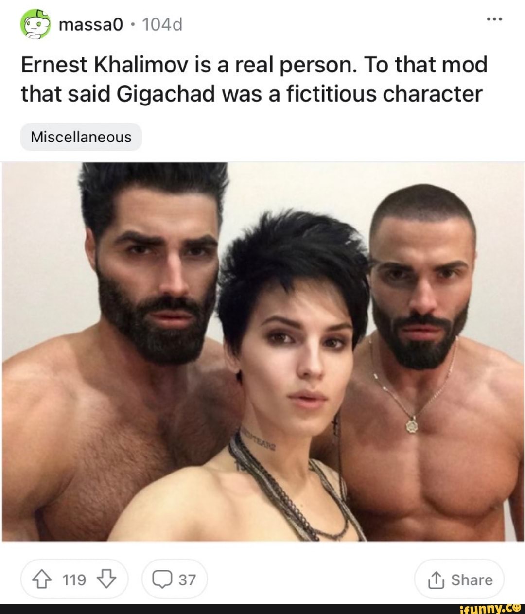Ernest Khalimov is a real person. To that mod that said Gigachad was a fictitious character