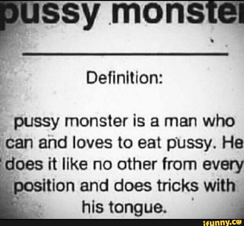 ssy .mons l. Definition: pussy monster is a man who ncan and loves to eat p...