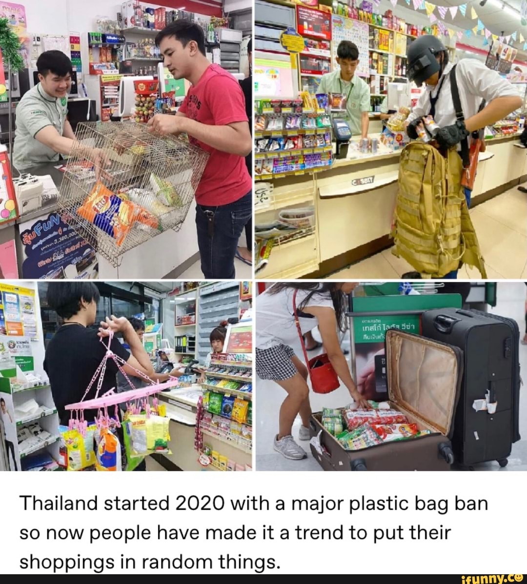 Thailand started 2020 with a major plastic bag ban
so now people have made it a trend to put their
shoppings in random things.
