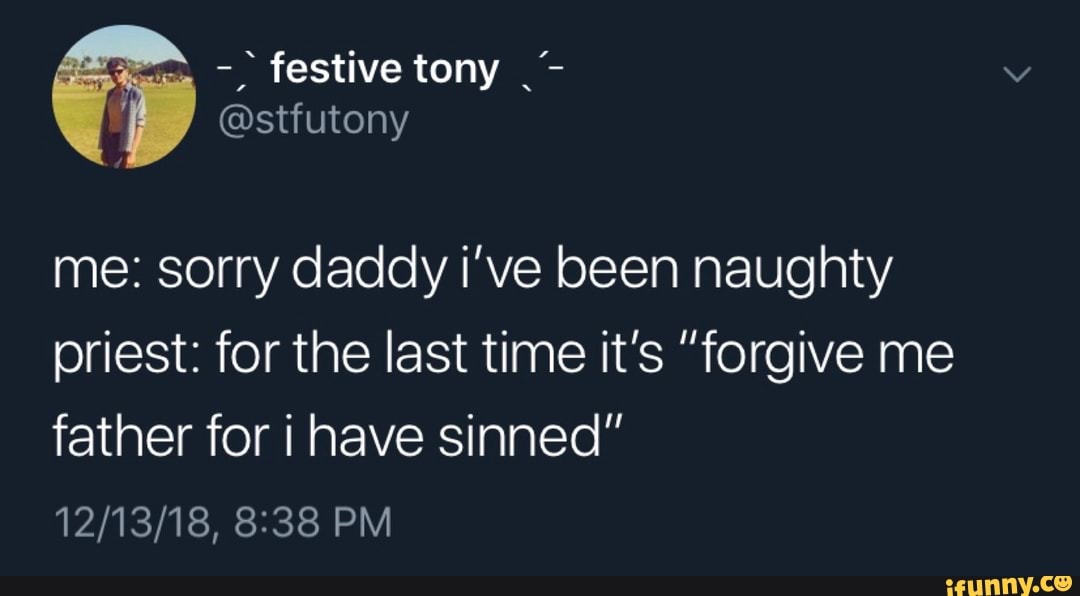 Me Sorry Daddy I Ve Been Naughty Priest For The Last Time It S Forgive Me Father For I Have Sinned