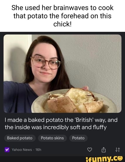 Bakedpotato memes. Best Collection of funny Bakedpotato pictures on iFunny