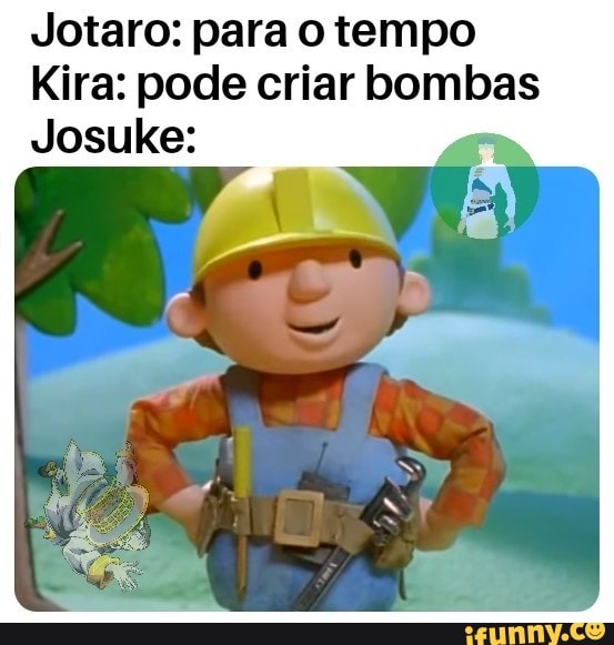Jotaro: para o tempo
Kira: pode criar bombas
Josuke: