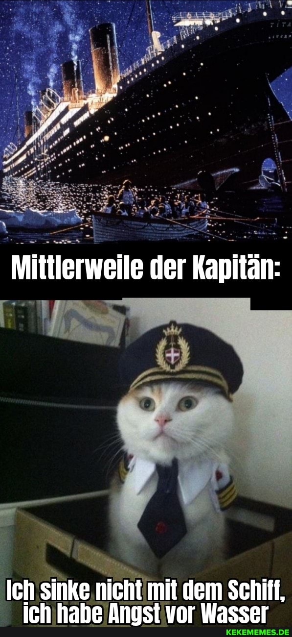 Mittlerweile der Kapitän:
Ich sinke nicht mit dem SEt, ich habe Angst vor Wasser