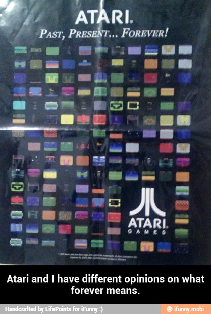 Atari and I have different opinions on what
forever means. - Atari and I have different opinions on what forever means.