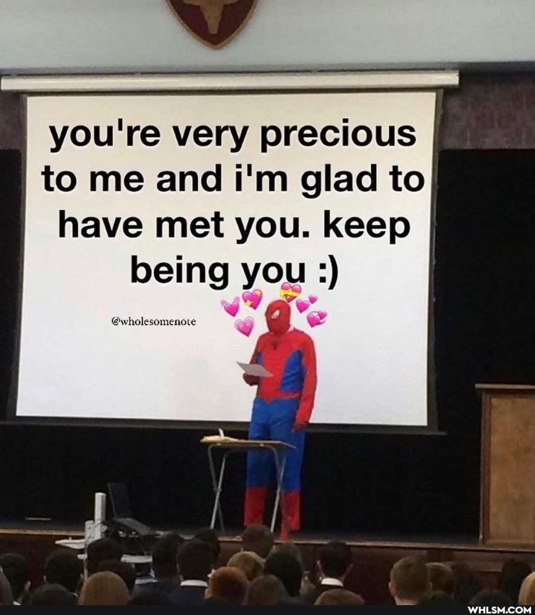 you're very precious
to me and i'm glad to have met you. keep
being you ind be
@wholesomen