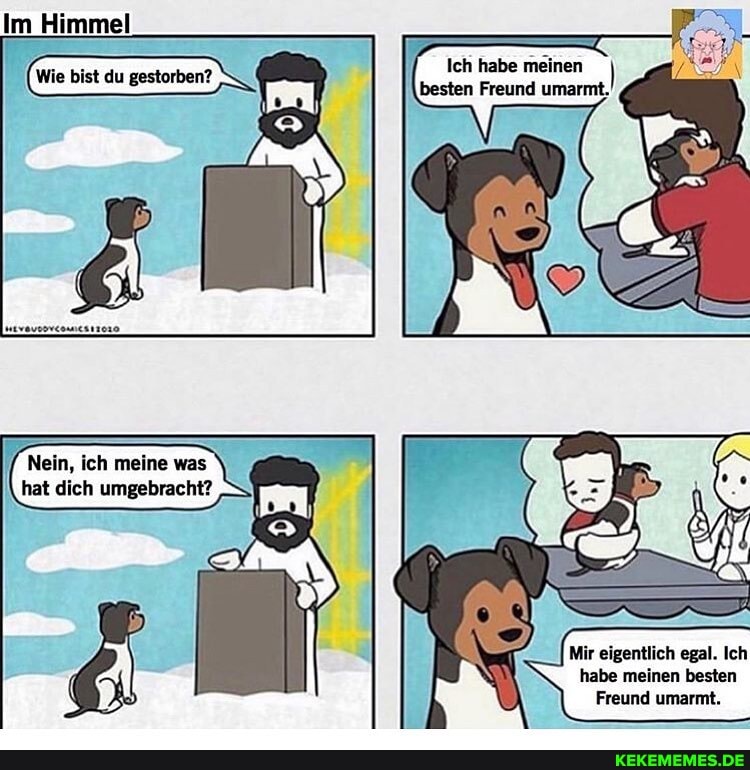 Im Himmel
Ich habe meinen
'besten Freund umarmt,
Nein, ich meine was hat dich umgebracht?
Mir eigentlich egal. Ich habe meinen besten
Freund umarmt.