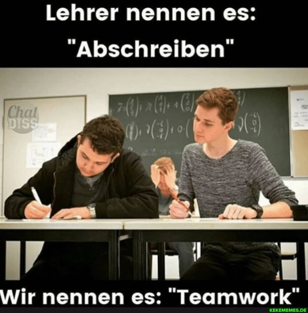 Lehrer nennen es:
"Abschreiben"
AL
Wirnannan ac