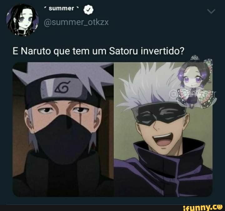 E Naruto que tem um Satoru invertido?