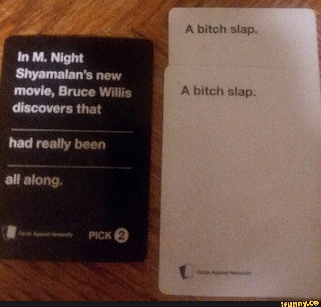 A bitch slap
in M. Night
Shyamalan's new movie, Bruce Willis
discovers that
had really been
all along.