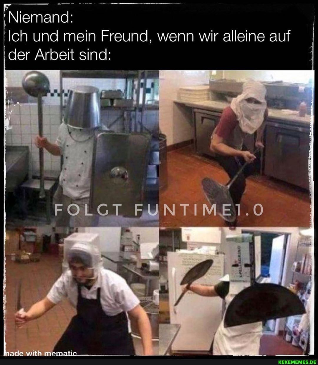 I Niemand:
Ich und mein Freund, wenn wir alleine auf der Arbeit sind:
FOLGT EMNTIMEI.O