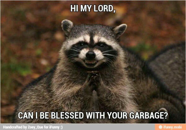 CAN I BE
BLESSED WITH YOUR
GARBAGE?