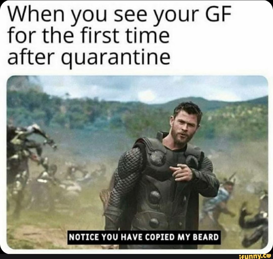 When you see your GF for the first time after quarantine E ¡NOTICE YOU ...