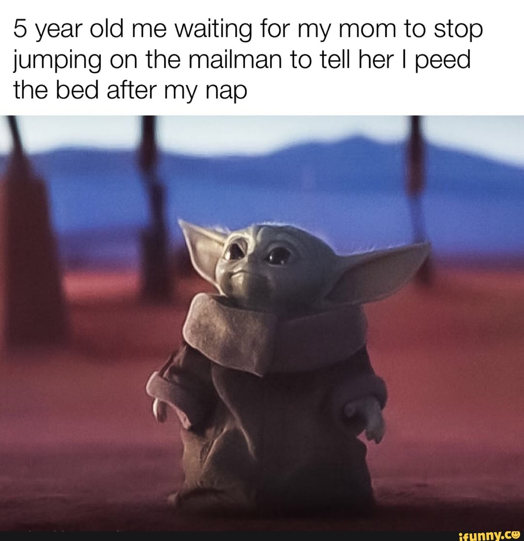 5 year old me waiting for my mom to stop jumping on the mailman to tell