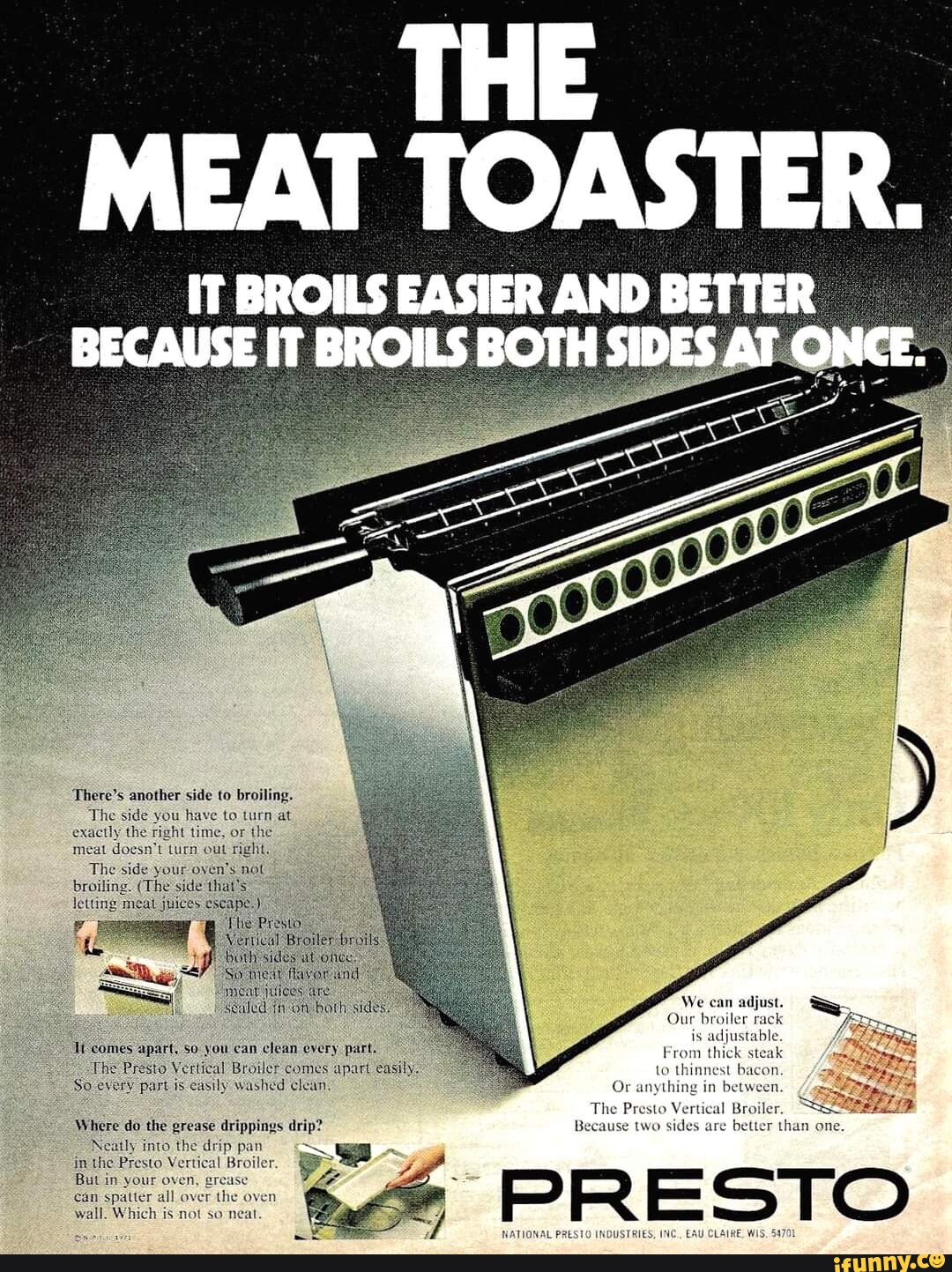 THE MEAT TOASTER. IT BROILS EASIER AND BETTER There's another side to