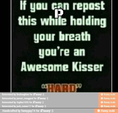 if you san repost
this while holding
your breath
you're an