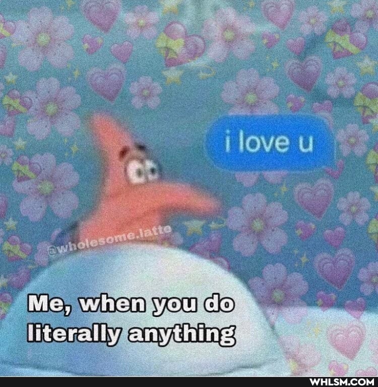 love
Me, when you do iRerally anything