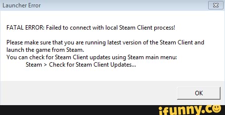 Launcher Error FATAL ERROR: Failed To Connect With Local Steam Client Process! Please Make Sure ...