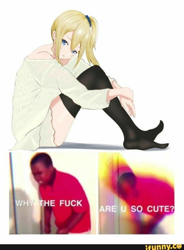 'THE FUCK
SO CUTE?